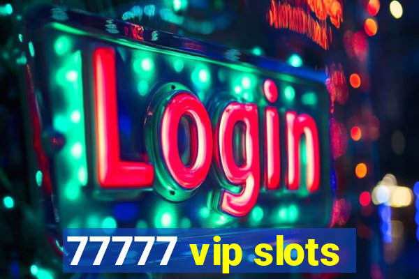 77777 vip slots